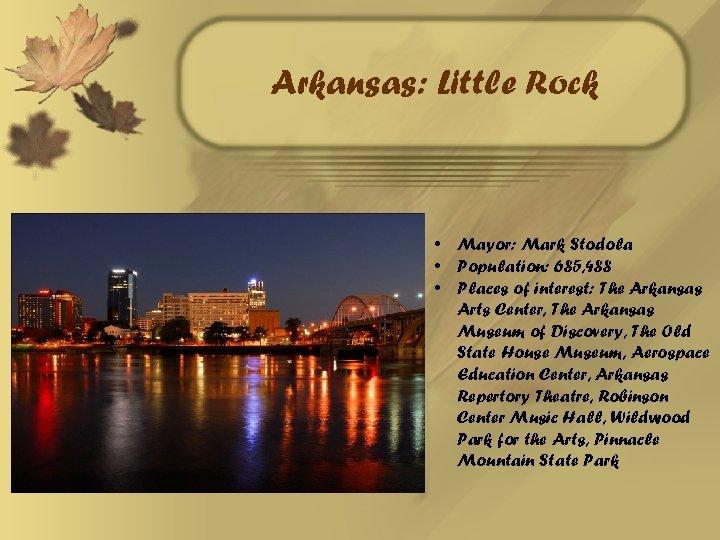 Arkansas: Little Rock • Mayor: Mark Stodola • Population: 685, 488 • Places of