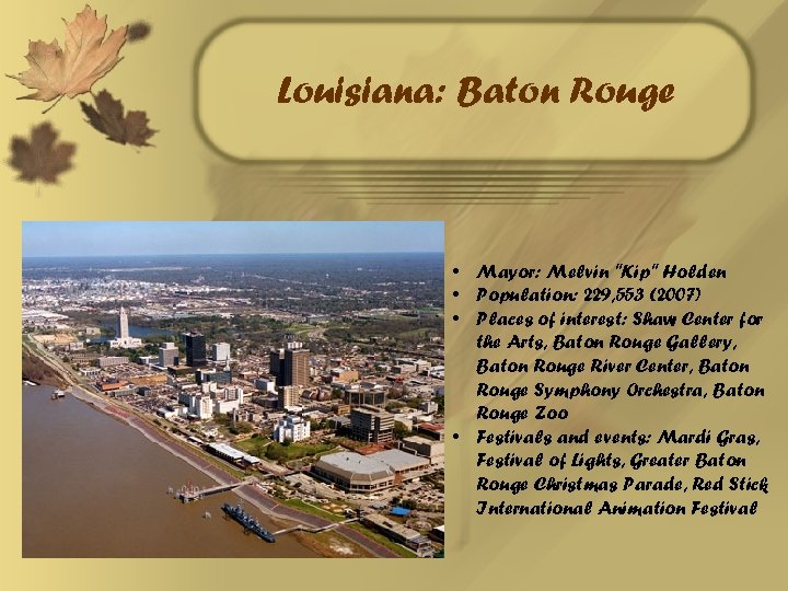 Louisiana: Baton Rouge • Mayor: Melvin "Kip" Holden • Population: 229, 553 (2007) •
