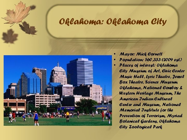 Oklahoma: Oklahoma City • Mayor: Mick Cornett • Population: 560, 333 (2009 est. )