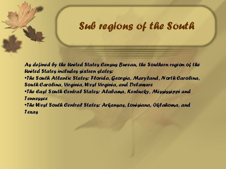 Sub regions of the South As defined by the United States Census Bureau, the