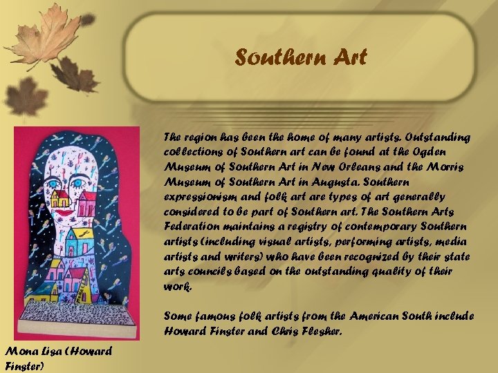 Southern Art The region has been the home of many artists. Outstanding collections of