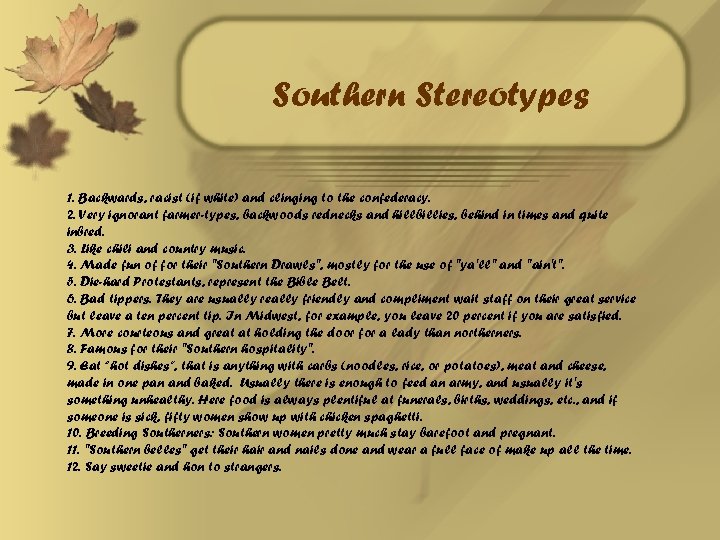 Southern Stereotypes 1. Backwards, racist (if white) and clinging to the confederacy. 2. Very