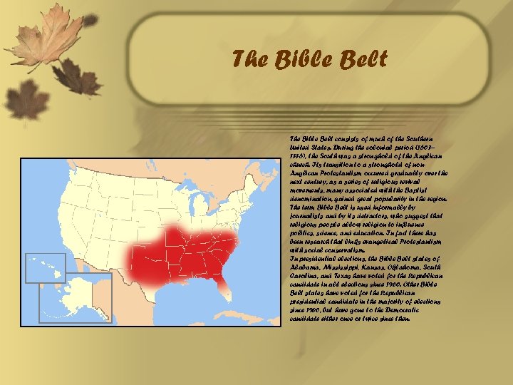 The Bible Belt consists of much of the Southern United States. During the colonial