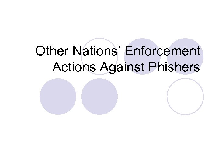 Other Nations’ Enforcement Actions Against Phishers 
