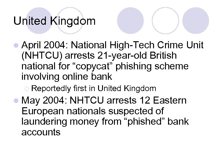 United Kingdom l April 2004: National High-Tech Crime Unit (NHTCU) arrests 21 -year-old British