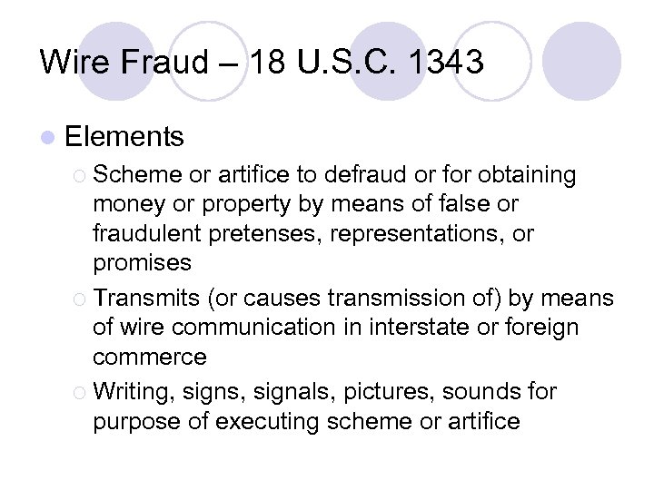 Wire Fraud – 18 U. S. C. 1343 l Elements ¡ Scheme or artifice