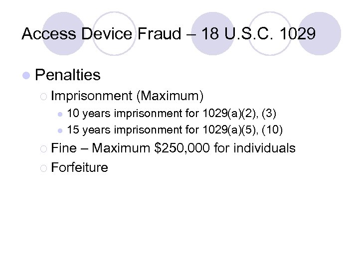Access Device Fraud – 18 U. S. C. 1029 l Penalties ¡ Imprisonment (Maximum)