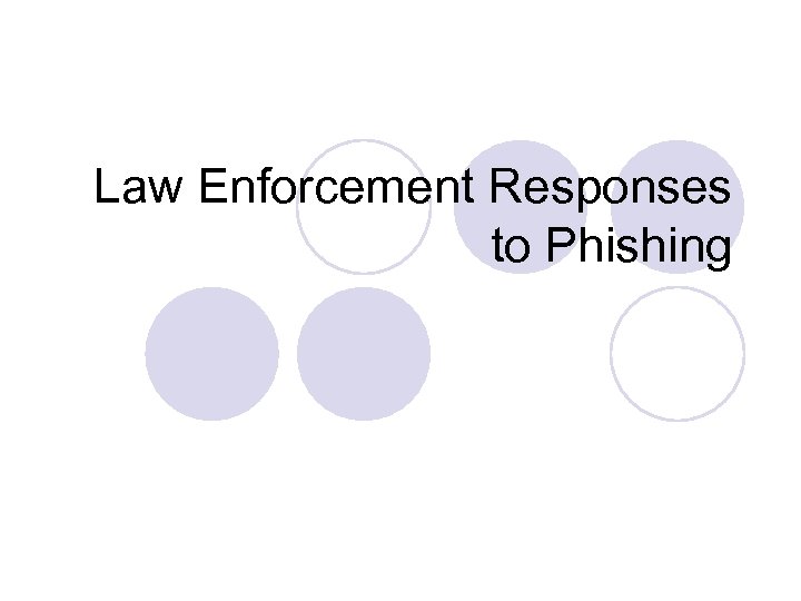 Law Enforcement Responses to Phishing 