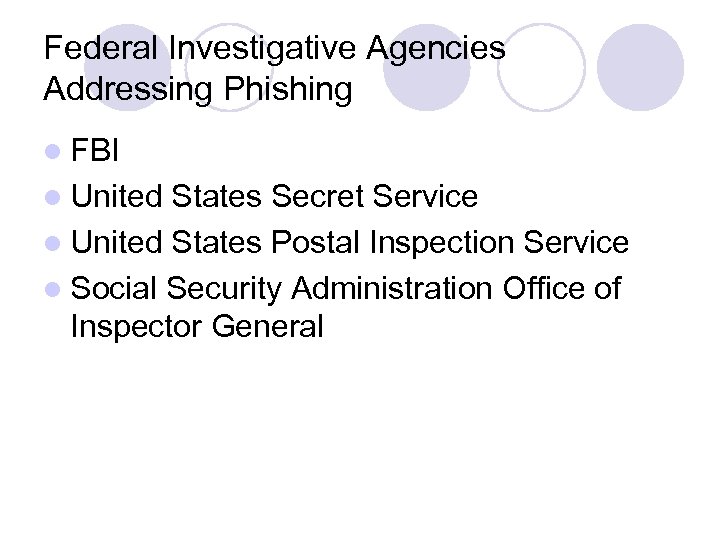 Federal Investigative Agencies Addressing Phishing l FBI l United States Secret Service l United