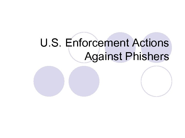 U. S. Enforcement Actions Against Phishers 