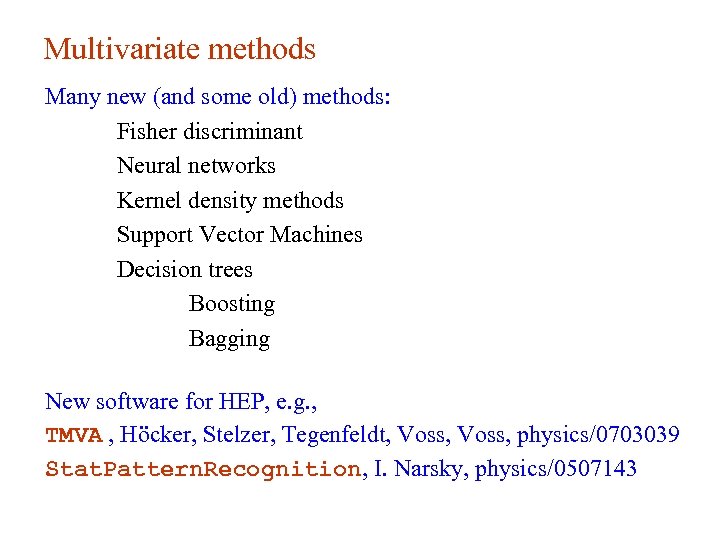 Multivariate methods Many new (and some old) methods: Fisher discriminant Neural networks Kernel density