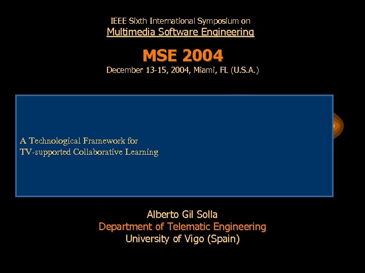 IEEE Sixth International Symposium on Multimedia Software Engineering MSE 2004 December 13 -15, 2004,