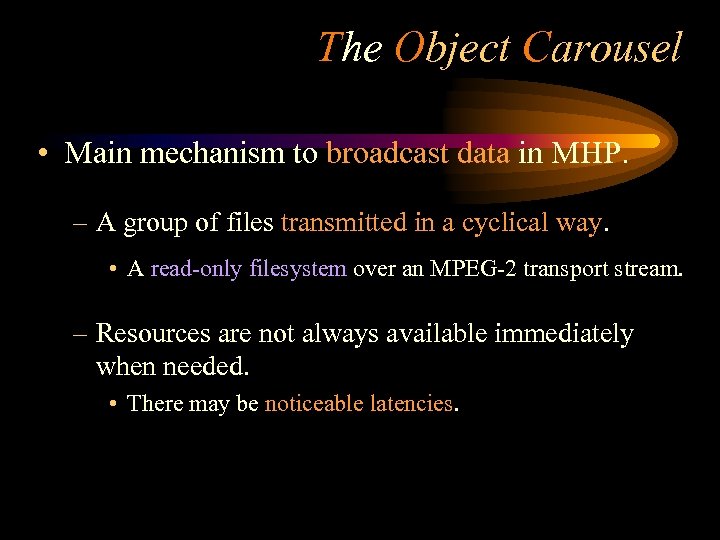 The Object Carousel • Main mechanism to broadcast data in MHP. – A group