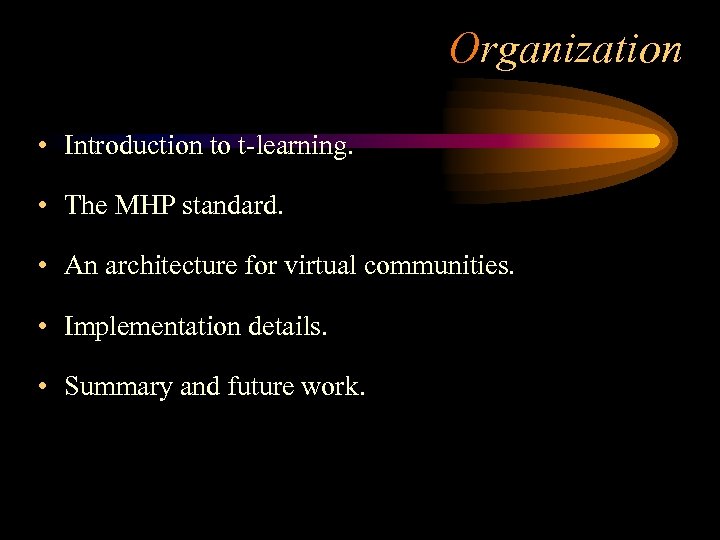 Organization • Introduction to t-learning. • The MHP standard. • An architecture for virtual