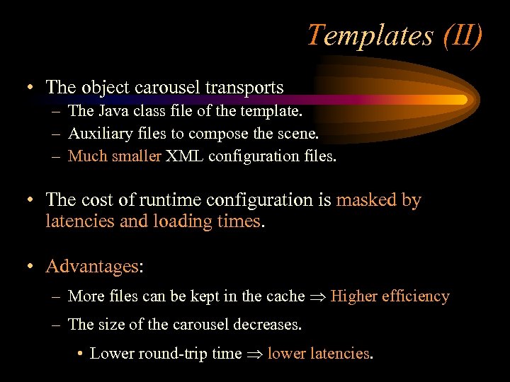 Templates (II) • The object carousel transports – The Java class file of the