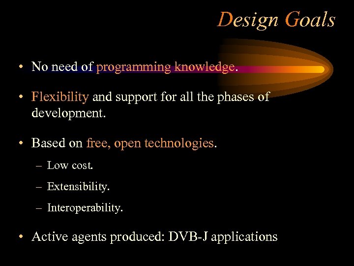 Design Goals • No need of programming knowledge. • Flexibility and support for all