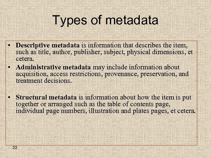 Types of metadata • Descriptive metadata is information that describes the item, such as