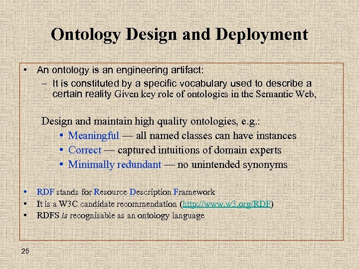 Ontology Design and Deployment • An ontology is an engineering artifact: – It is