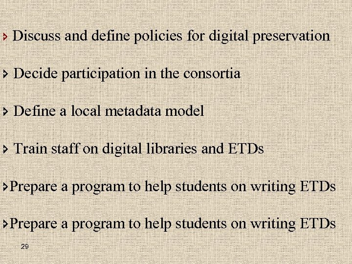 î Discuss and define policies for digital preservation î Decide participation in the consortia