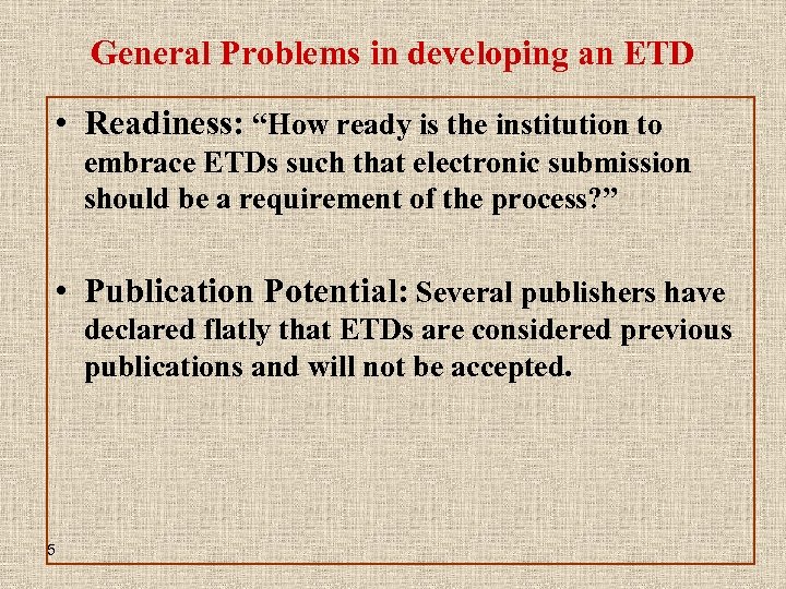 General Problems in developing an ETD • Readiness: “How ready is the institution to