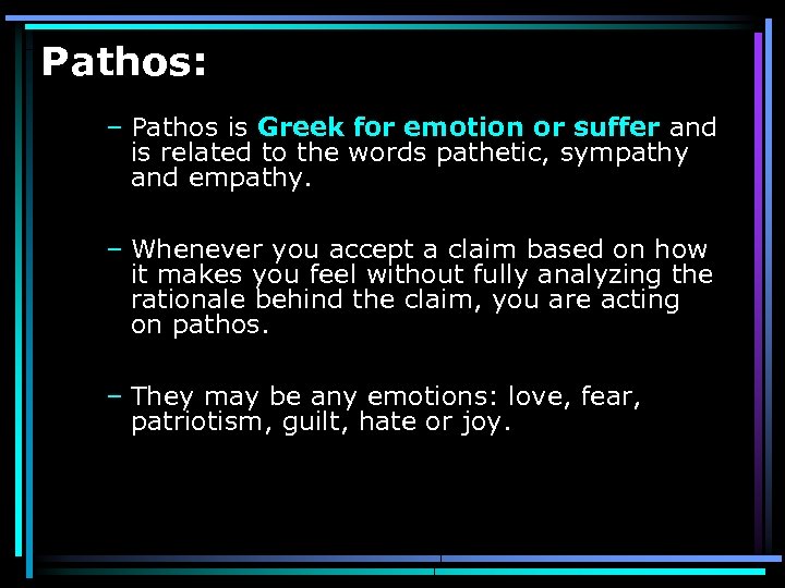 Pathos: – Pathos is Greek for emotion or suffer and is related to the