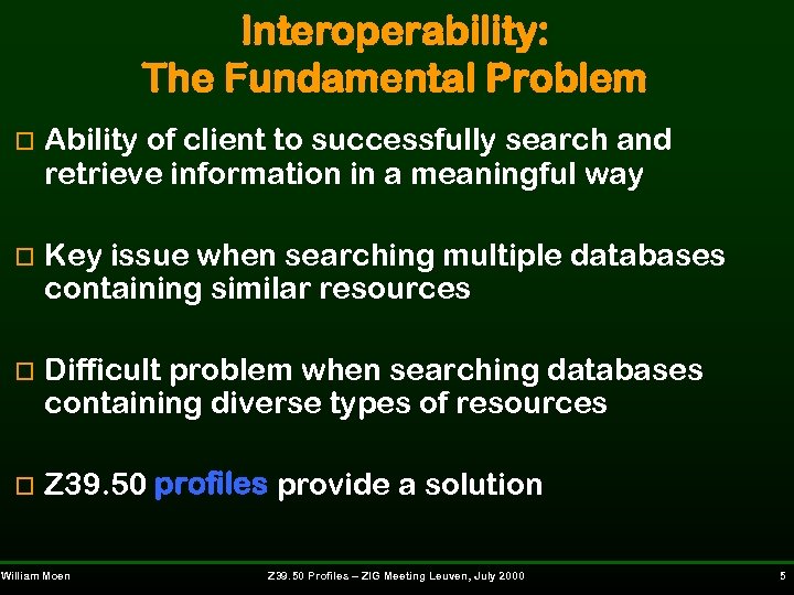 Interoperability: The Fundamental Problem o Ability of client to successfully search and retrieve information