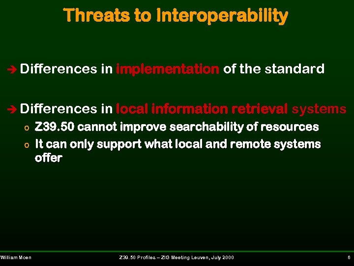 Threats to Interoperability è Differences in implementation of the standard è Differences in local