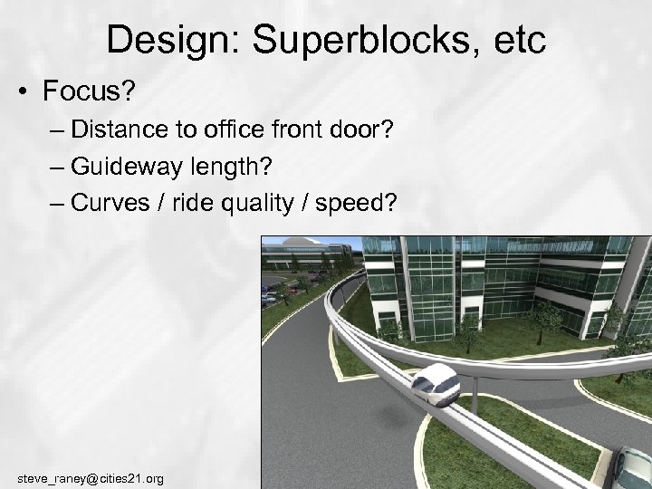 Design: Superblocks, etc • Focus? – Distance to office front door? – Guideway length?
