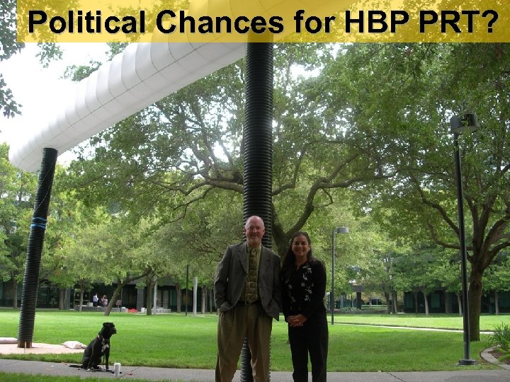 Political Chances for HBP PRT? steve_raney@cities 21. org 