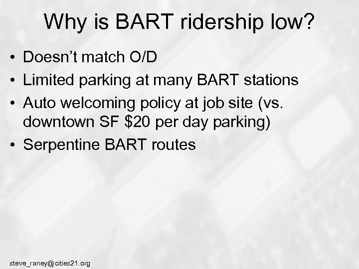 Why is BART ridership low? • Doesn’t match O/D • Limited parking at many