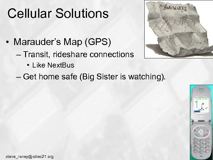 Cellular Solutions • Marauder’s Map (GPS) – Transit, rideshare connections • Like Next. Bus