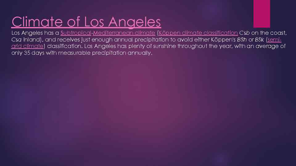 Climate of Los Angeles has a Subtropical-Mediterranean climate (Köppen climate classification Csb on the