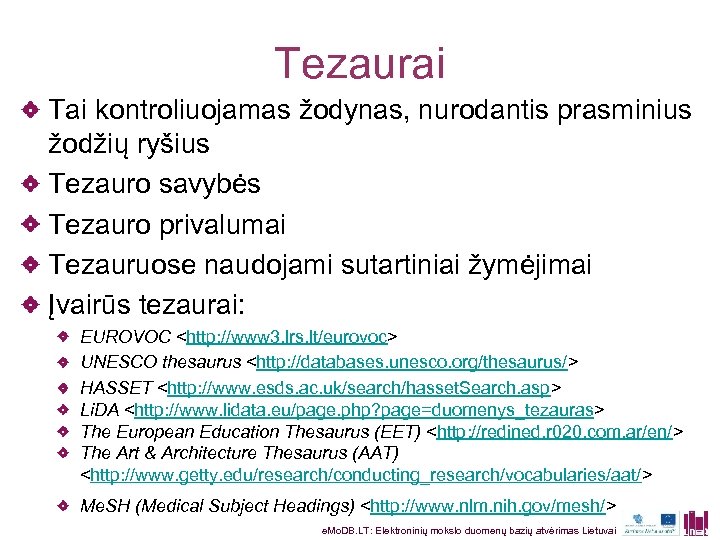 Tezaurai Tai kontroliuojamas žodynas, nurodantis prasminius žodžių ryšius Tezauro savybės Tezauro privalumai Tezauruose naudojami