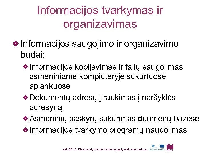 Informacijos tvarkymas ir organizavimas Informacijos saugojimo ir organizavimo būdai: Informacijos kopijavimas ir failų saugojimas