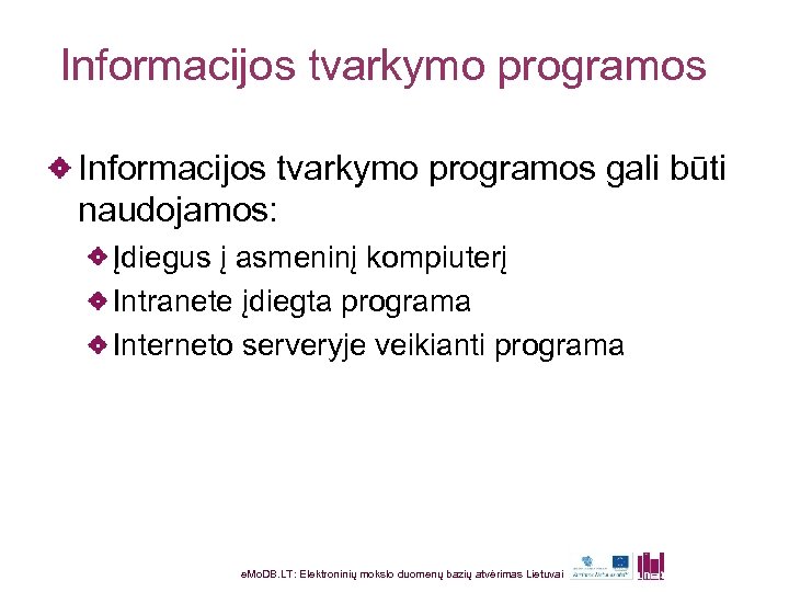 Informacijos tvarkymo programos gali būti naudojamos: Įdiegus į asmeninį kompiuterį Intranete įdiegta programa Interneto