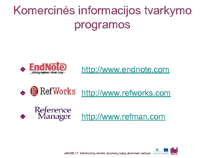 Komercinės informacijos tvarkymo programos http: //www. endnote. com http: //www. refworks. com http: //www.
