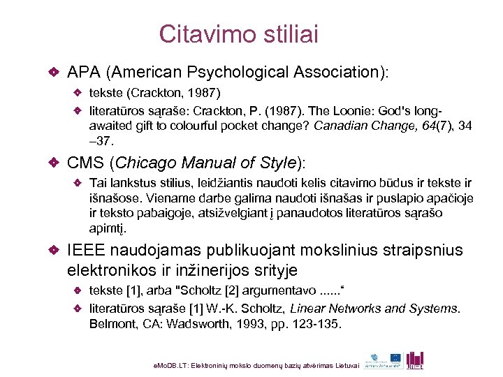 Citavimo stiliai APA (American Psychological Association): tekste (Crackton, 1987) literatūros sąraše: Crackton, P. (1987).