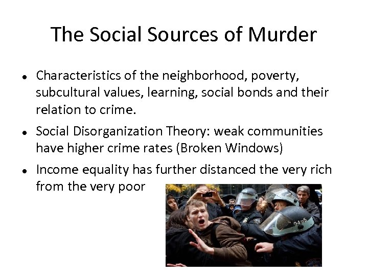 The Social Sources of Murder Characteristics of the neighborhood, poverty, subcultural values, learning, social