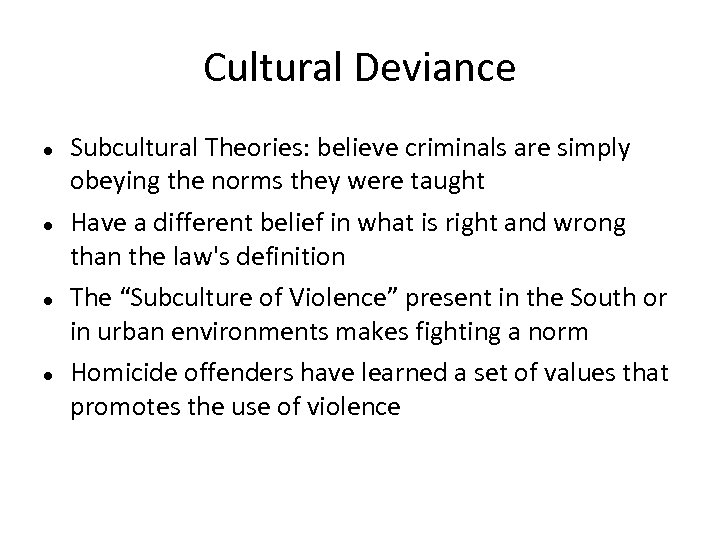 Cultural Deviance Subcultural Theories: believe criminals are simply obeying the norms they were taught