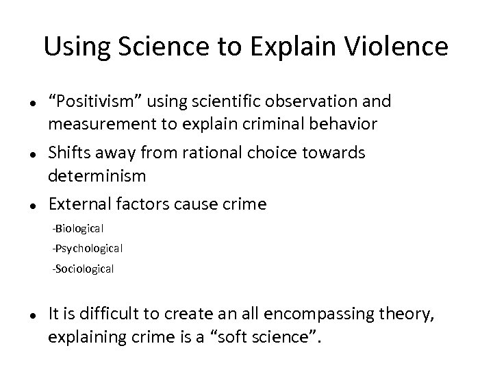 Using Science to Explain Violence “Positivism” using scientific observation and measurement to explain criminal