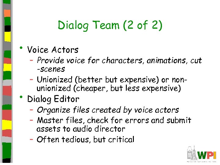 Dialog Team (2 of 2) • Voice Actors – Provide voice for characters, animations,
