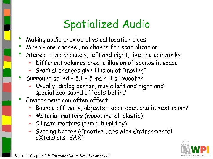 Spatialized Audio • • • Making audio provide physical location clues Mono – one