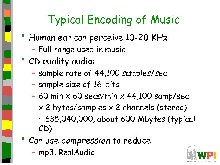 Typical Encoding of Music • Human ear can perceive 10 -20 KHz – Full