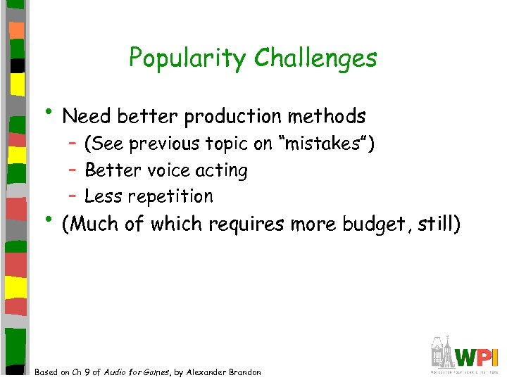 Popularity Challenges • Need better production methods – (See previous topic on “mistakes”) –
