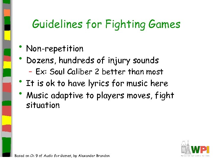 Guidelines for Fighting Games • Non-repetition • Dozens, hundreds of injury sounds – Ex: