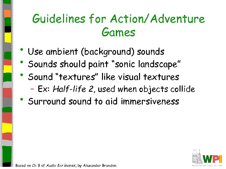 Guidelines for Action/Adventure Games • Use ambient (background) sounds • Sounds should paint “sonic