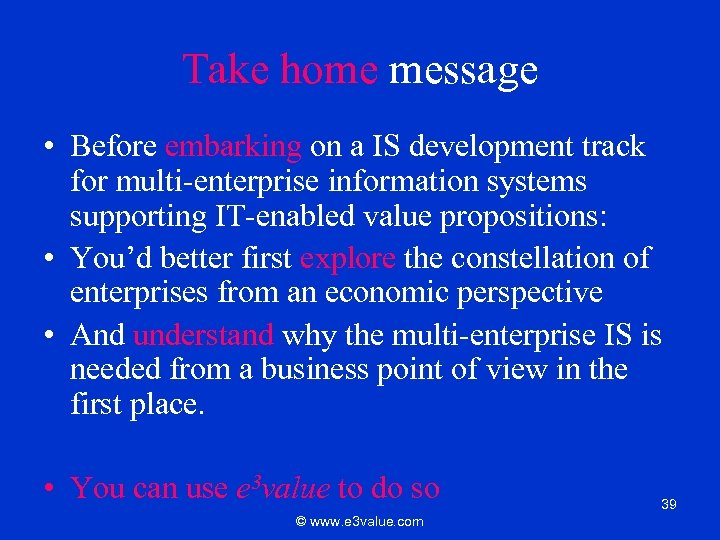 Take home message • Before embarking on a IS development track for multi-enterprise information