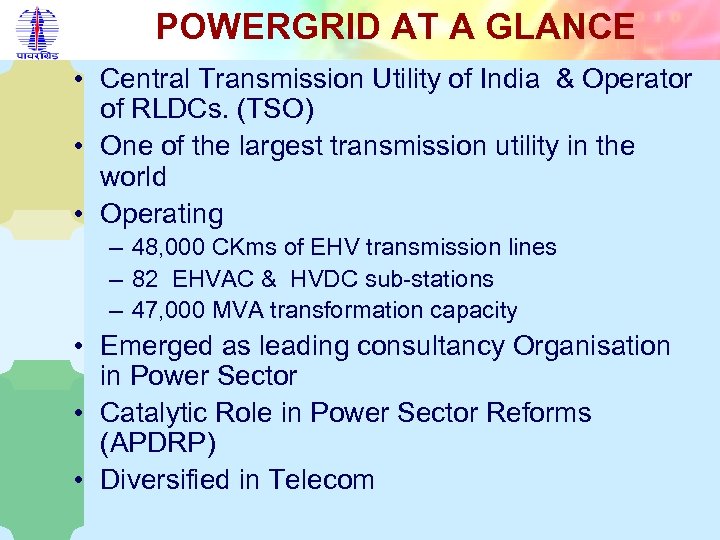 POWERGRID AT A GLANCE • Central Transmission Utility of India & Operator of RLDCs.