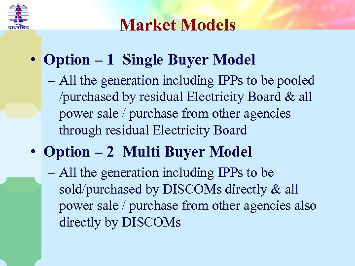 Market Models • Option – 1 Single Buyer Model – All the generation including