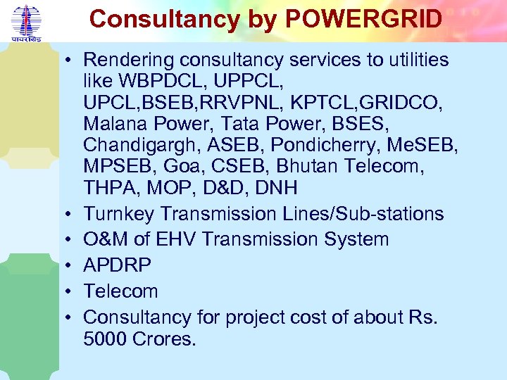 Consultancy by POWERGRID • Rendering consultancy services to utilities like WBPDCL, UPPCL, UPCL, BSEB,